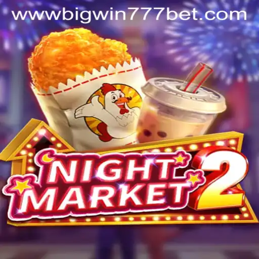 Exploring the Thrills of NightMarket2 and Big Win 777 Bet